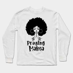 Praying Mama, Afro Woman, African American Woman Long Sleeve T-Shirt